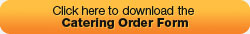 Click here to download the Catering Order Form
